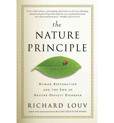 [ The Nature Principle: Human Restoration and the End of Nature-Deficit Disorder[ THE NATURE PRINCIPLE: HUMAN RESTORATION AND THE END OF NATURE-DEFICIT DISORDER ] By Louv, Richard ( Author )May-10-2011 Hardcover
