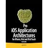 Pro iOS Application Architectures: For iPhone, iPad and iPod Touch