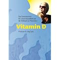 Vitamin D - Das Sonnenhormon f�r unsere Gesundheit und der Schl�ssel zur Pr�vention