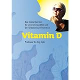 Vitamin D - Das Sonnenhormon f�r unsere Gesundheit und der Schl�ssel zur Pr�ventionvon "Professor Dr. J�rg Spitz"