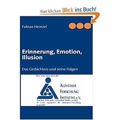 Erinnerung, Emotion, Illusion: Das Ged�chtnis und seine Folgen