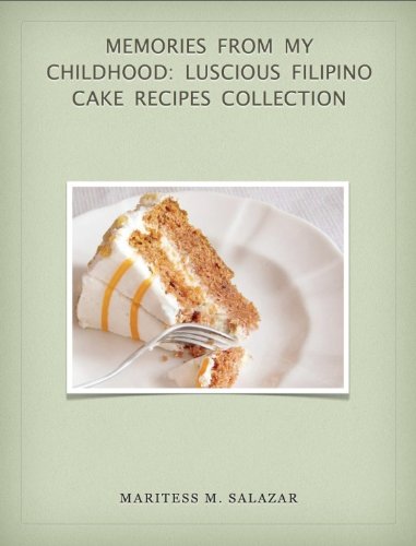 Memories From My Childhood: Luscious Filipino Cake Recipes Collection