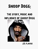 Snoop Dogg in the book Snoop Dogg- The story, Music and Influence of Snoop Dogg