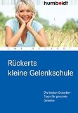 R�ckerts kleine Gelenkschule: Effektives Training f�r gesunde Gelenke: Die besten Experten- Tipps f�r gesunde Gelenke