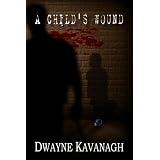 A Child's Woundby Dwayne Kavanagh