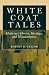 White Coat Tales: Medicine's Heroes, Heritage, and Misadventures