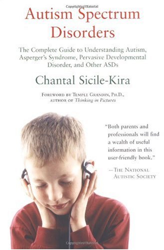 Autism Spectrum Disorders: The Complete Guide to Understanding Autism, Asperger's Syndrome, Pervasive Developmental Disorder, and Other ASDs
