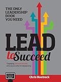 Lead to succeed : the only leadership book you need : Mach 2 leadership in the 'new world of work' : how to maximise your own, your people's and your organisation's performance