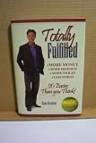 Totally Fulfilled: More Money, More Freedom, More Smiles, Less Stress; It s Easier Than You Think [[Hardcover] 2006]