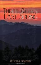 Three Weeks Last Spring