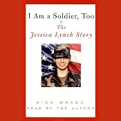 I Am a Soldier, Too: The Jessica Lynch Story | [Rick Bragg]