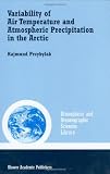 Variability of Air Temperature and Atmospheric Precipitation in the Arctic (Atmospheric and Oceanographic Sciences Library)