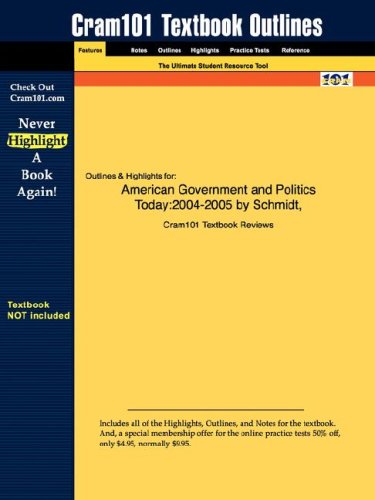 Outlines & Highlights For American Government And Politics Today: 2004-2005 By Schmidt, Isbn: 0534631800