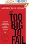 Too Big to Fail: The Inside Story of How Wall Street and Washington Fought to Save the FinancialSystem--and Themselves