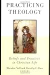 Practicing Theology: Beliefs and Practices in Christian Life