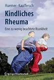 Kindliches Rheuma: Eine zu wenig beachtete Krankheit (German Edition)