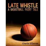 Late Whistle, A Basketball Fairy Tale