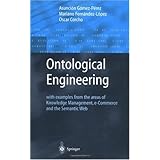 Ontological Engineering: with examples from the areas of Knowledge Management, e-Commerce and the Semantic Web. First Edition (Advanced Information and Knowledge Processing)