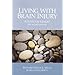 Living with Brain Injury: A Guide for Families, Second Edition