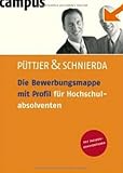 Die Bewerbungsmappe mit Profil f&uuml;r Hochschulabsolventen: Mit Insiderkommentaren - Christian P&uuml;ttjer, Uwe Schnierda