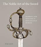 NOBLE ART OF THE SWORD, THE: Fashion and Fencing in Renaissance Europe