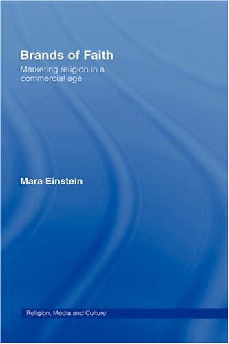 Brands of Faith: Marketing Religion in a Commercial Age (Media, Religion and Culture)