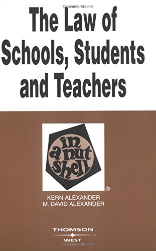 The Law of Schools, Students and Teachers in a Nutshell (Nutshell Series), by Kern Alexander, M. David Alexander