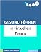 Gesund Führen in virtuellen Teams (do care! - Die Chef-eBooks)
