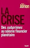 La crise : Des subprimes au s�isme financier plan�taire
