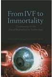 From IVF to Immortality: Controversy in the Era of Reproductive Technology