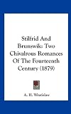 Stilfrid And Brunswik: Two Chivalrous Romances Of The Fourteenth Century (1879)