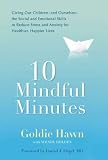 10 mindful minutes : giving our children-and ourselves-the social and emotional skills to reduce stress and anxiety for healthier, happier lives