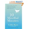 10 Mindful Minutes: Giving Our Children--and Ourselves--the Social and Emotional Skills to Reduce Stress and Anxiety for Healthier, Happy Lives