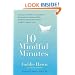 10 Mindful Minutes: Giving Our Children--and Ourselves--the Social and Emotional Skills to Reduce Stress and Anxiety for Healthier, Happy Lives