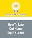 How To Take Out Home Equity Loans