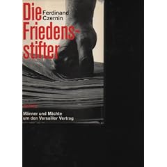 Czernin die Friedensstifter M�nner und M�chte um den Versailler Vertrag., Bern / M�nchen / Wien, Scherz Verlag 1968.390 S. OLwd.