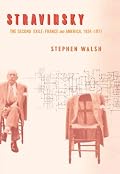 Stravinsky: The Second Exile: France and America, 1934-1971