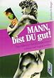 Mann, bist Du gut. Was M�nner den Frauen immer schon mal sagen wollten