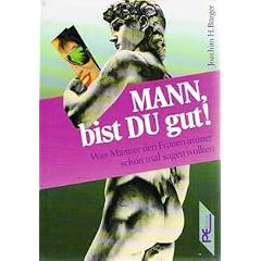 Mann, bist Du gut. Was M�nner den Frauen immer schon mal sagen wollten