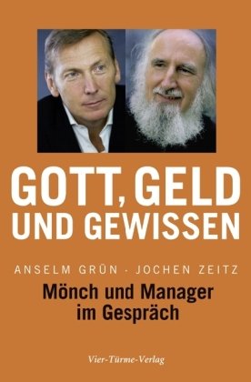 Vier T&uuml;rme Gott, Geld und Gewissen: M&ouml;nch und Manager im Gespr&auml;ch