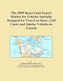 The 2009 Import and Export Market for Vehicles Specially Designed for Travel on Snow, Golf Carts, and Similar Vehicles in Canada