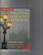 Walking Haunted London: 25 Original Walks Exploring London's Ghostly Past
