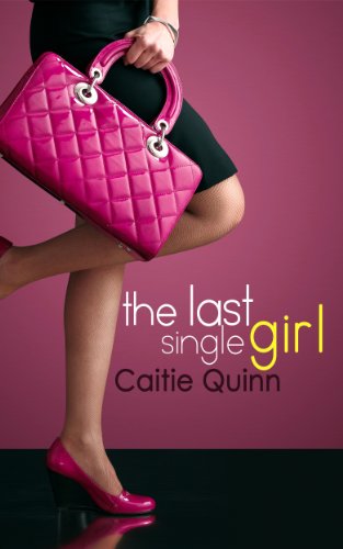 The Last Single Girl (A Short Romantic Comedy) by Caitie Quinn The Last Single Girl (A Short Romantic Comedy) by Caitie Quinn