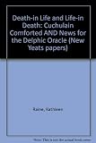 Death-in-life and life-in-death : 'Cuchulain comforted' and 'News for the Delphic Oracle'