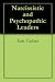 Narcissistic and Psychopathic Leaders