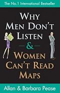 Why Men Don't Listen and Women Can't Read Maps: How We're Different and What to Do About it