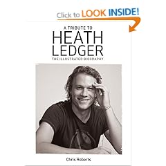 Heath Ledger: An Illustrated Biography