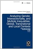 Analyzing Gender, Intersectionality, and Multiple Inequalities: Global-Transnational and Local Contexts (Advances in Gender Research)