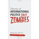 Theories of International Politics and Zombiesvon "Daniel W. Drezner"