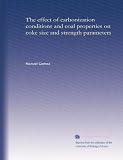 The effect of carbonization conditions and coal properties on coke size and strength parameters